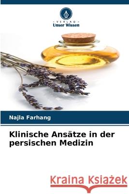 Klinische Ansätze in der persischen Medizin Farhang, Najla 9786209005848 Verlag Unser Wissen - książka