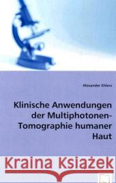 Klinische Anwendungen der Multiphotonen-Tomographie humaner Haut Ehlers, Alexander 9783639059120 VDM Verlag Dr. Müller - książka