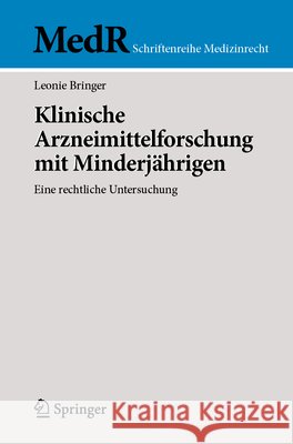 Klinische Arzneimittelforschung Mit Minderj?hrigen: Eine Rechtliche Untersuchung Leonie Bringer 9783662732373 Springer - książka