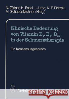 Klinische Bedeutung Von Vitamin B1, B6, B12 in Der Schmerztherapie: Ein Konsensusgespräch Zöllner, N. 9783798507692 Not Avail - książka