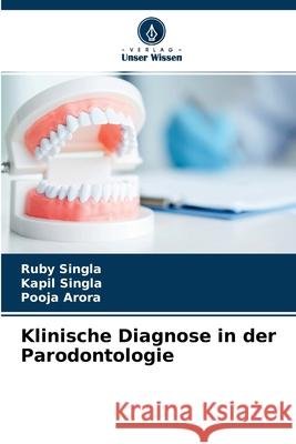 Klinische Diagnose in der Parodontologie Ruby Singla, Kapil Singla, Pooja Arora 9786204113685 Verlag Unser Wissen - książka