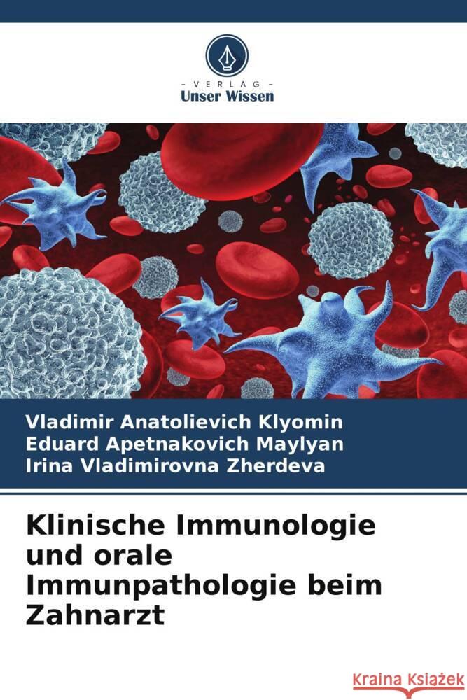 Klinische Immunologie und orale Immunpathologie beim Zahnarzt Klyomin, Vladimir Anatolievich, Maylyan, Eduard Apetnakovich, Zherdeva, Irina Vladimirovna 9786205419700 Verlag Unser Wissen - książka