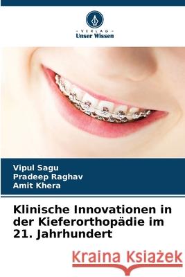 Klinische Innovationen in der Kieferorthopädie im 21. Jahrhundert Sagu, Vipul, Raghav, Pradeep, Khera, Amit 9786208895341 Verlag Unser Wissen - książka