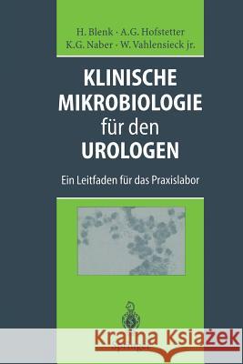 Klinische Mikrobiologie Für Den Urologen: Ein Leitfaden Für Das Praxislabor Arbeitskreis Für Infektiologie Der Fort- 9783642478116 Springer - książka