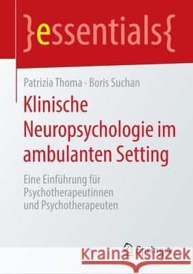 Klinische Neuropsychologie Im Ambulanten Setting: Eine Einführung Für Psychotherapeutinnen Und Psychotherapeuten Thoma, Patrizia 9783658298845 Springer - książka