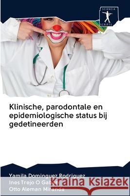 Klinische, parodontale en epidemiologische status bij gedetineerden Yamila Dominguez Rodriguez, Ines Trejo O Gaban, Otto Alemán Miranda 9786200907516 Sciencia Scripts - książka