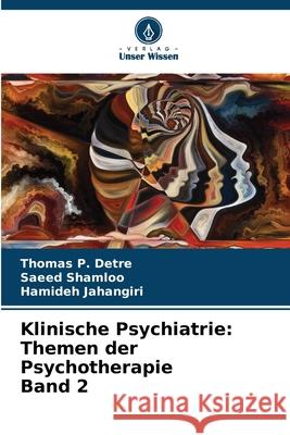 Klinische Psychiatrie: Themen der Psychotherapie Band 2 Thomas P. Detre Saeed Shamloo Hamideh Jahangiri 9786207609260 Verlag Unser Wissen - książka