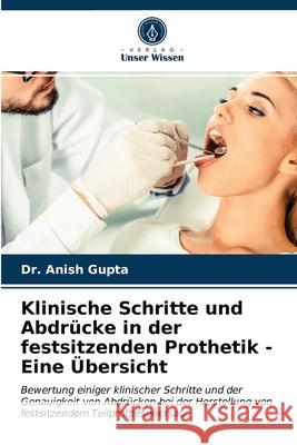 Klinische Schritte und Abdrücke in der festsitzenden Prothetik - Eine Übersicht Dr Anish Gupta 9786203284898 Verlag Unser Wissen - książka