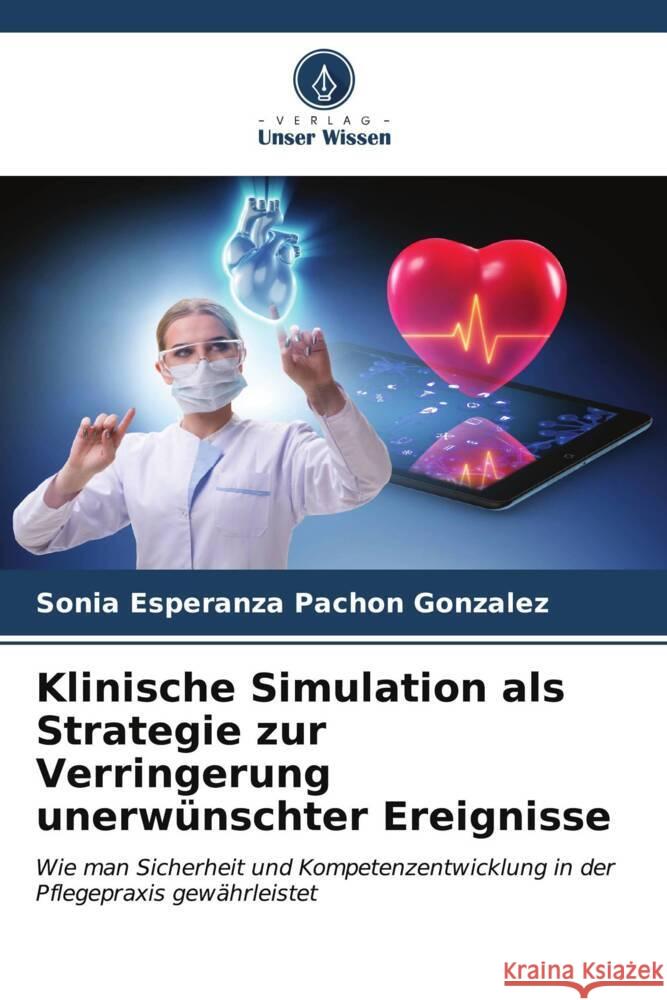 Klinische Simulation als Strategie zur Verringerung unerwünschter Ereignisse Pachón González, Sonia Esperanza 9786206612261 Verlag Unser Wissen - książka