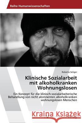 Klinische Sozialarbeit mit alkoholkranken Wohnungslosen Seliger Roberta 9783639455427 AV Akademikerverlag - książka