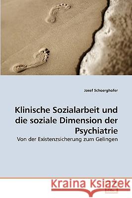 Klinische Sozialarbeit und die soziale Dimension der Psychiatrie Schoerghofer, Josef 9783639244229 VDM Verlag - książka