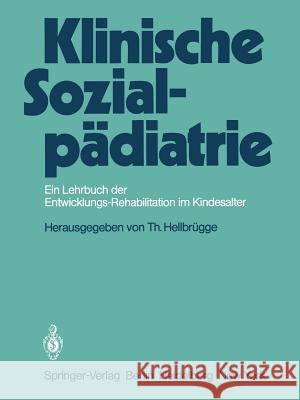 Klinische Sozialpädiatrie: Ein Lehrbuch Der Entwicklungsrehabilitation Im Kindesalter Hellbrügge, T. 9783642678127 Springer - książka