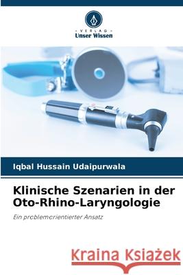 Klinische Szenarien in der Oto-Rhino-Laryngologie Iqbal Hussain Udaipurwala 9786207672349 Verlag Unser Wissen - książka