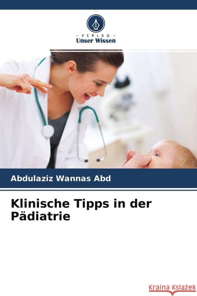 Klinische Tipps in der Pädiatrie Abd, Abdulaziz Wannas 9786204237947 Verlag Unser Wissen - książka