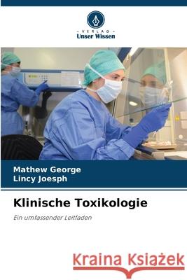 Klinische Toxikologie George, Mathew, Joesph, Lincy 9786209135590 Verlag Unser Wissen - książka
