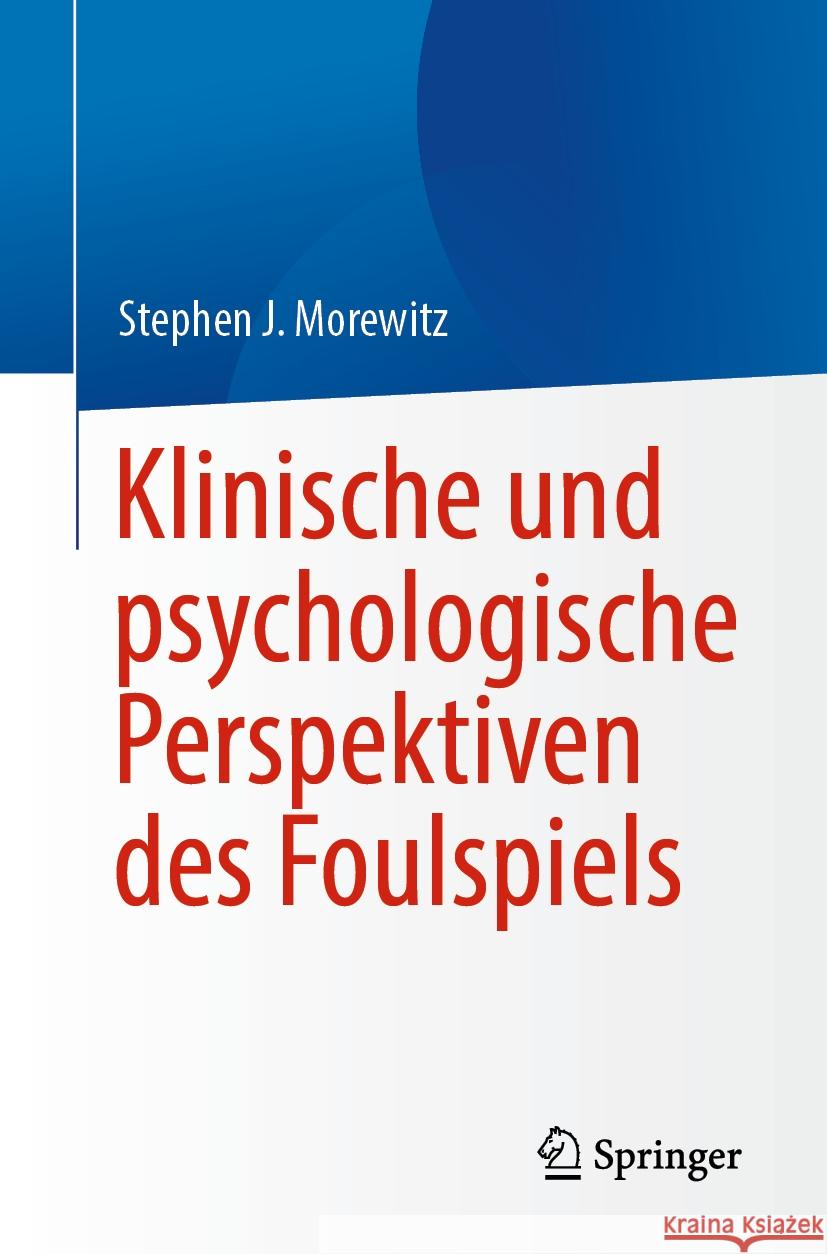 Klinische Und Psychologische Perspektiven Des Foulspiels Stephen J. Morewitz 9783031461163 Springer - książka