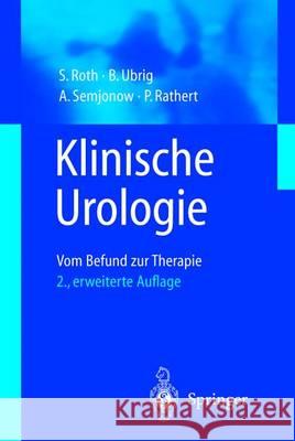 Klinische Urologie: Vom Befund Zur Therapie Roth, S. 9783540674306 Springer - książka