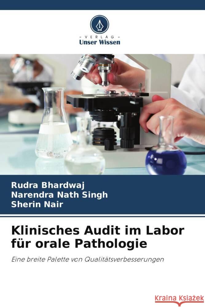 Klinisches Audit im Labor f?r orale Pathologie Rudra Bhardwaj Narendra Nath Singh Sherin Nair 9786207328949 Verlag Unser Wissen - książka