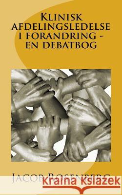 Klinisk afdelingsledelse i forandring - en debatbog Rosenberg, Jacob 9781493513895 Createspace - książka