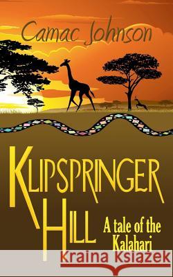 Klipspringer Hill: A tale of the Kalahari Johnson, Camac 9781494805494 Createspace - książka