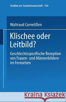 Klischee Oder Leitbild?: Geschlechtsspezifische Rezeption Von Frauen- Und Männerbildern Im Fernsehen Engbers, Renate 9783531124858 Springer - książka