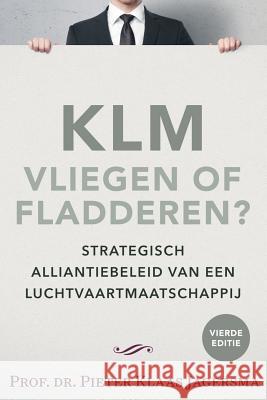 KLM - Vliegen of Fladderen? Jagersma, Pieter Klaas 9789036100328 Inspiration Press - książka