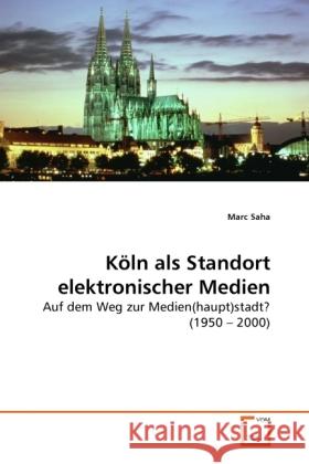 Köln als Standort elektronischer Medien : Auf dem Weg zur Medien(haupt)stadt? (1950   2000) Saha, Marc 9783639280494 VDM Verlag Dr. Müller - książka