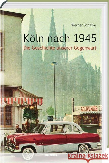 Köln nach 1945 : Die Geschichte unserer Gegenwart Schäfke, Werner 9783955403218 Regionalia Verlag - książka