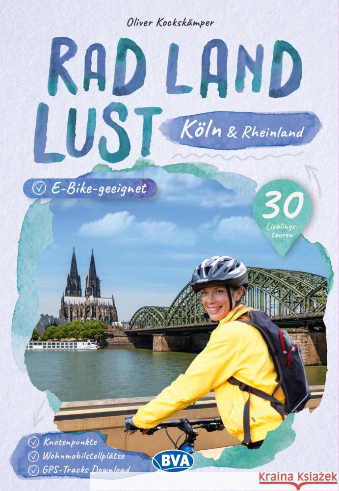 Köln und Rheinland RadLandLust, 30 Lieblings-Radtouren, E-Bike-geeignet mit Knotenpunkten und Wohnmobilstellplätze, GPS-Tracks-Download  9783969901519 BVA BikeMedia - książka