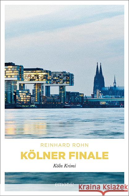 Kölner Finale : Köln Krimi Rohn, Reinhard 9783954516063 Emons - książka