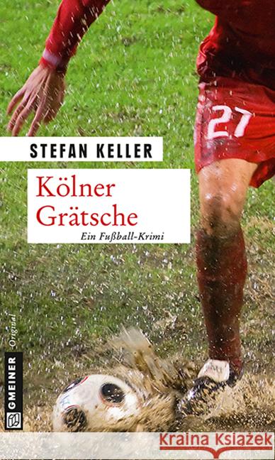 Kölner Grätsche : Ein Krimi zur WM. Sandmanns vierter Fall Keller, Stefan 9783839215265 Gmeiner - książka