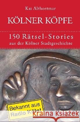 Kölner Köpfe. 150 Rätsel-Stories aus der Kölner Stadtgeschichte Althoetmar, Kai 9783741854415 epubli - książka
