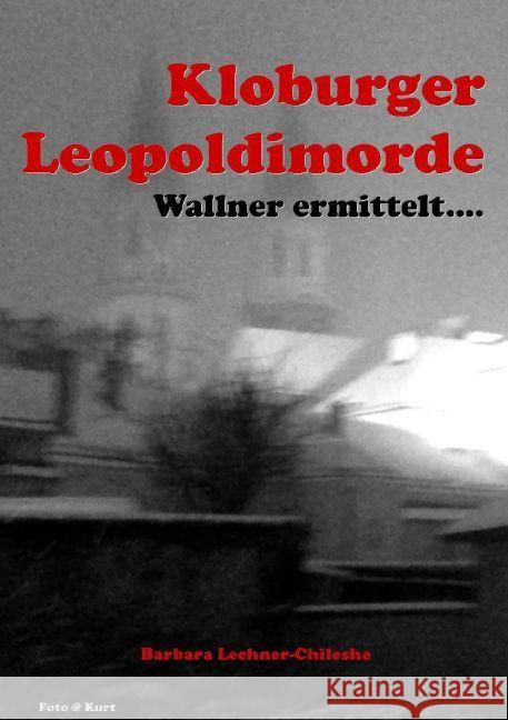 Kloburger Leopoldimorde : Wallner ermittelt Lechner-Chileshe, Barbara 9783745056679 epubli - książka
