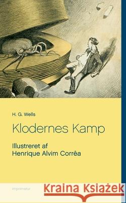 Klodernes Kamp: Illustreret af Henrique Alvim Corrêa H G Wells 9788743026693 Books on Demand - książka