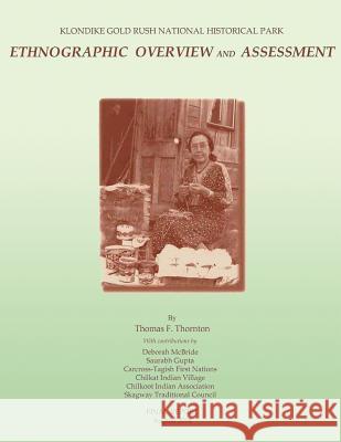 Klondike Gold Rush National Historical Park: Ethnographic Overview and Assessment Thomas, Jr. Thornton 9781484037768 Createspace - książka