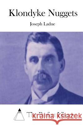 Klondyke Nuggets Joseph Ladue The Perfect Library 9781511973731 Createspace - książka