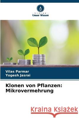 Klonen von Pflanzen: Mikrovermehrung Vilas Parmar Yogesh Jasrai  9786205658499 Verlag Unser Wissen - książka