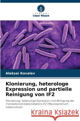 Klonierung, heterologe Expression und partielle Reinigung von IF2 Kovalev, Aleksei 9786208845278 Verlag Unser Wissen - książka