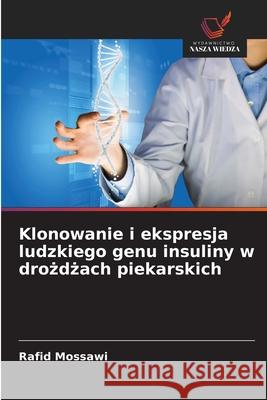 Klonowanie i ekspresja ludzkiego genu insuliny w drozdzach piekarskich Mossawi, Rafid 9786209215483 Wydawnictwo Nasza Wiedza - książka