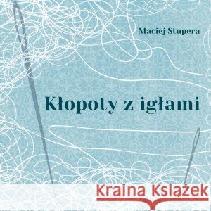 Kłopoty z igłami Stupera Maciej 9788396923844 SZMARAGDOWE PIÓRO - książka