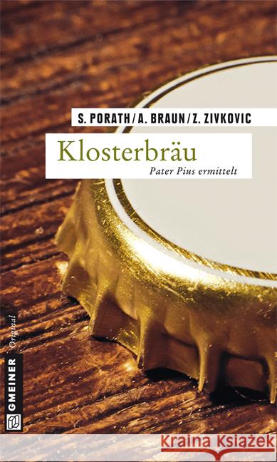 Klosterbräu : Pater Pius ermittelt. Kriminalroman Porath, Silke; Braun, Andreas; Zivkovic, Zoran 9783839213155 Gmeiner - książka