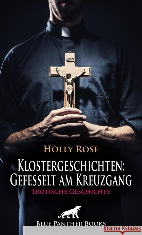 Klostergeschichten: Gefesselt am Kreuzgang | Erotische Geschichte + 2 weitere Geschichten Rose, Holly, Lebois, Ana, Rutherford, Susie 9783756151516 blue panther books - książka