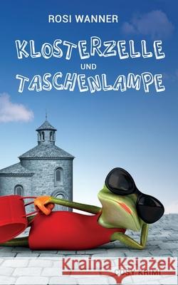 Klosterzelle und Taschenlampe Rosi Wanner 9781091875951 Independently Published - książka