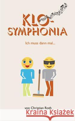 KloSymphonia: Ich muss dann mal ... Christian Roth 9783744822336 Books on Demand - książka