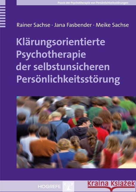 Klärungsorientierte Psychotherapie der selbstunsicheren Persönlichkeitsstörung Sachse, Rainer; Fasbender, Jana; Sachse, Meike 9783801726195 Hogrefe-Verlag - książka