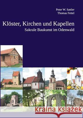 Klöster, Kirchen und Kapellen: Sakrale Baukunst im Odenwald Fettel, Thomas 9783735778390 Books on Demand - książka