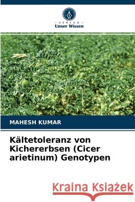 Kältetoleranz von Kichererbsen (Cicer arietinum) Genotypen Mahesh Kumar 9786203748642 Verlag Unser Wissen - książka