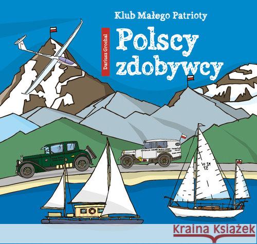 Klub małego patrioty. Polscy zdobywcy Grochal Dariusz 9788379155569 Skrzat - książka