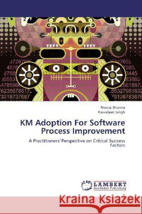 KM Adoption For Software Process Improvement : A Practitioners' Perspective on Critical Success Factors Sharma, Neeraj; Singh, Kawaljeet 9783659256073 LAP Lambert Academic Publishing - książka