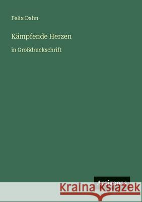 K?mpfende Herzen: in Gro?druckschrift Felix Dahn 9783566071943 Antigonos Verlag - książka